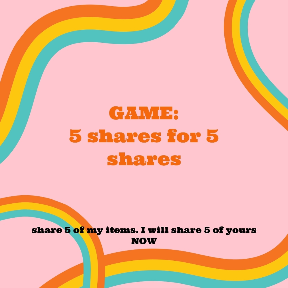SHARE 5 OF MY ITEMS. I WILL SHARE 5 BACK